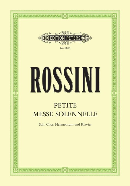 Petite Messe solennelle: für 4 Solostimmen, gemischten Chor, Harmonium und Klavier / Klavierauszug