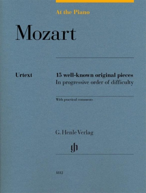 At the Piano - Mozart: 15 well-known original pieces in progressive order of difficulty with practical comments