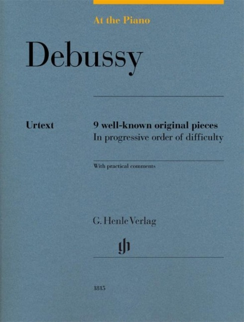 At the Piano - Debussy: 9 well-known original pieces in progressive order of difficulty with practical comments