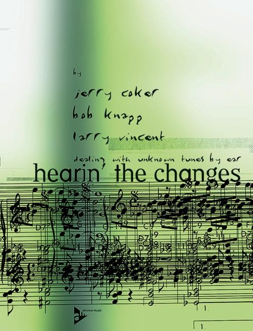 Hearin The Changes: Dealing with unknown tunes by ear. Lehrbuch.