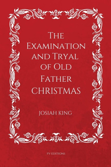 The Examination and Tryal of Old Father Christmas: Easy to Read Layout