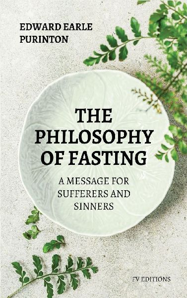The Philosophy of Fasting: A Message for Sufferers and Sinners.