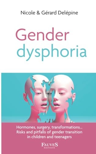 Gender dysphoria Hormones, surgery, transformations... Risks and pitfalls of gender transition in children and teenagers