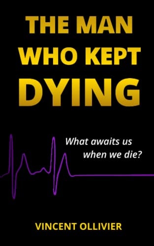The Man Who Kept Dying What Awaits Us when We Die?
