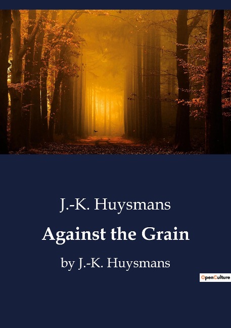 Against the Grain: by J.-K. Huysmans