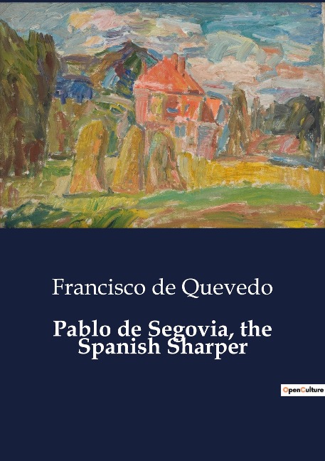 Pablo de Segovia, the Spanish Sharper: A Critical Exploration of Quevedos Pablo de Segovia and Its transition on Spanish Literature