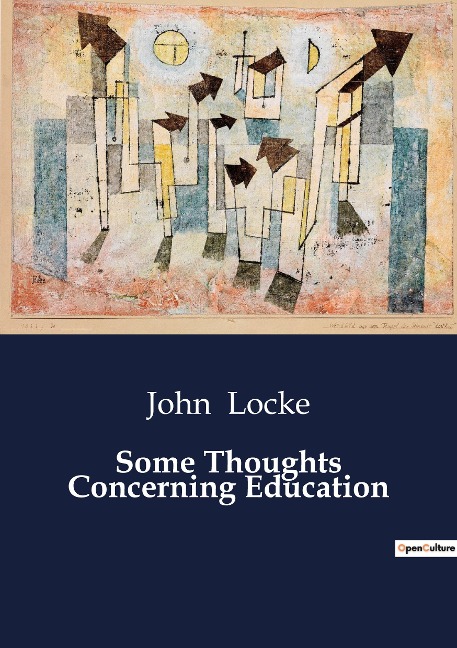 Some Thoughts Concerning Education: Reflections on the Principles of Education by John Locke