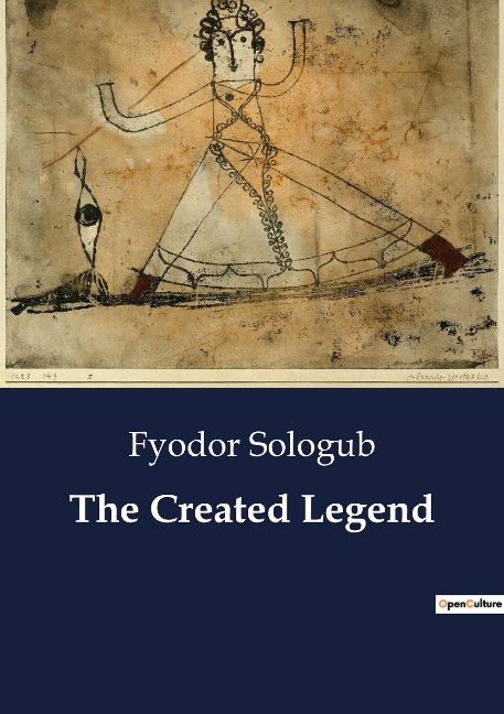 The Created Legend: The Interplay of Reality and Imagination in Fyodor Sologubs Symbolist Narrative