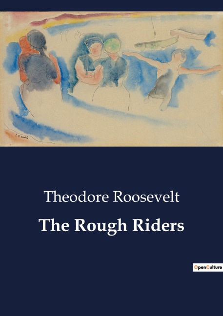 The Rough Riders: The Formation and Journey of the Rough Riders