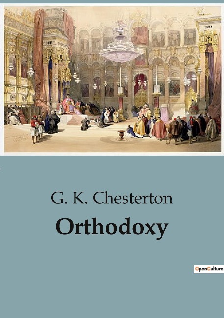 Orthodoxy: The Paradox of Modern Thought and the Defense of Reason