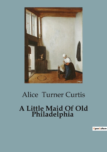 A Little Maid Of Old Philadelphia: A Tale of Courage and Friendship in Revolutionary Philadelphia