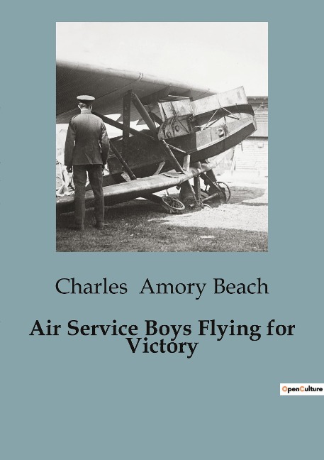 Air Service Boys Flying for Victory: The Adventures of American Aviators in World War I