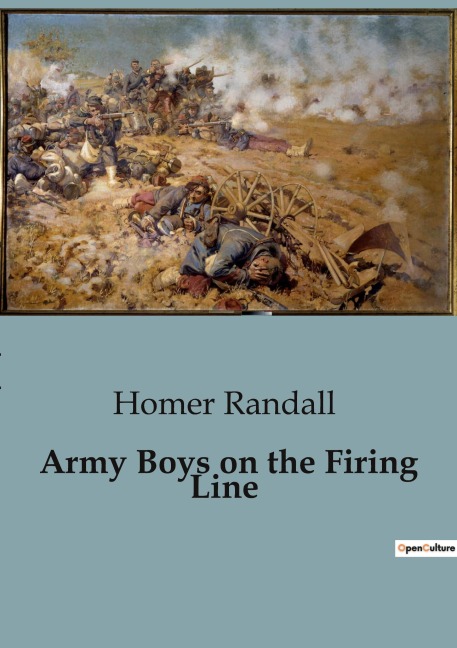 Army Boys on the Firing Line: The Courage and Challenges of Young Soldiers in World War I