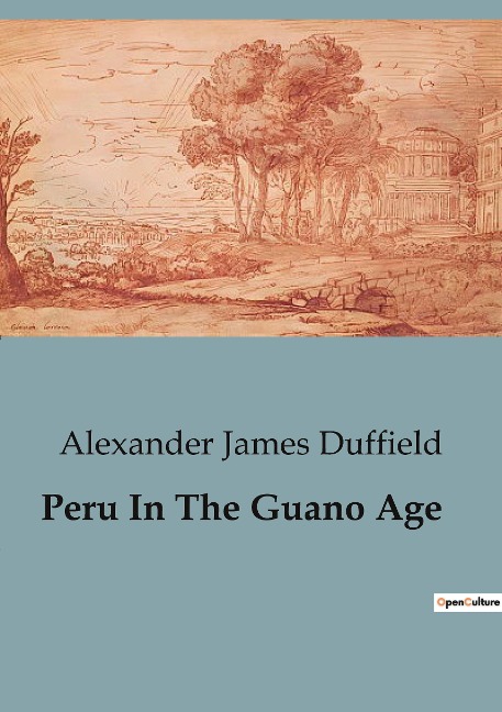 Peru In The Guano Age: A Historical Exploration of Perus Economic and Social transition