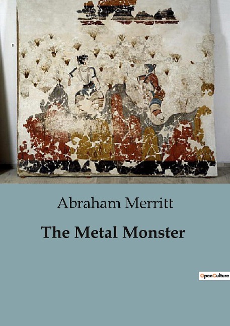 The Metal Monster: A Journey into the Unknown: Mysteries of the Trans-Himalayas