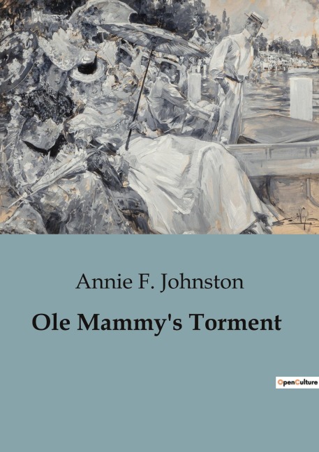 Ole Mammys Torment: The Trials and Adventures of a Young Boy in the Post-Civil War South