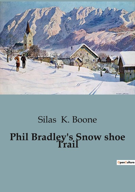 Phil Bradleys Snow shoe Trail: The Adventures of Phil Bradley and the Mountain Boys in the Canadian Wilderness
