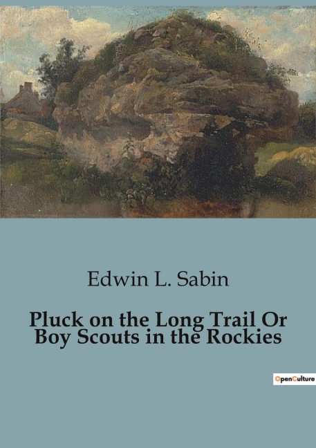 Pluck on the Long Trail Or Boy Scouts in the Rockies: Adventures of the Elk Patrol in the Rocky Mountains