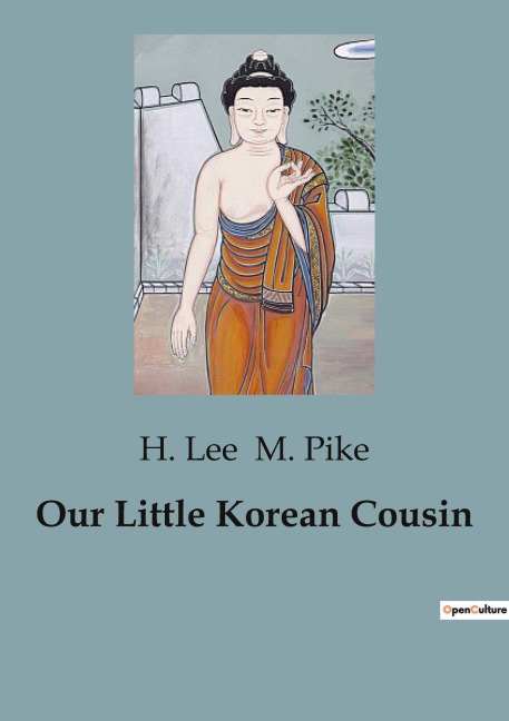 Our Little Korean Cousin: A Glimpse into the Life and Culture of Early 20th Century Korea