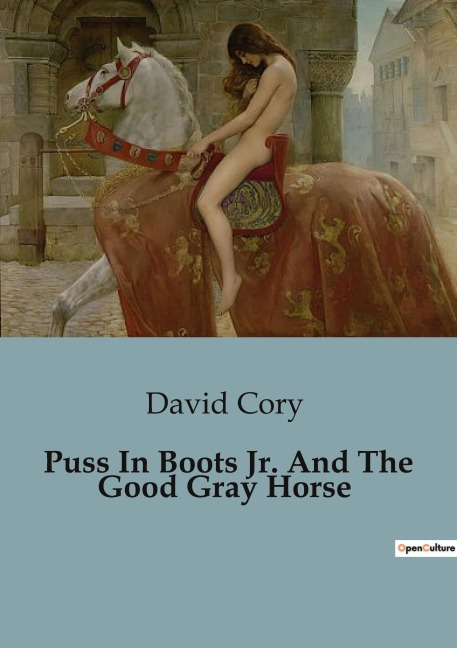 Puss In Boots Jr. And The Good Gray Horse: Adventures of Puss in Boots Junior in Mother Goose Land