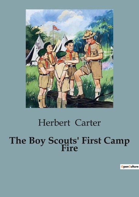 The Boy Scouts First Camp Fire: The Adventures of the Silver Fox Patrol