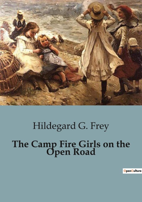 The Camp Fire Girls on the Open Road: Adventures and Challenges of the Camp Fire Girls