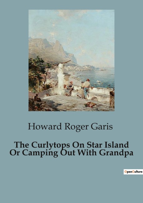 The Curlytops On Star Island Or Camping Out With Grandpa: Adventures of the Curlytops: A Summer on Star Island