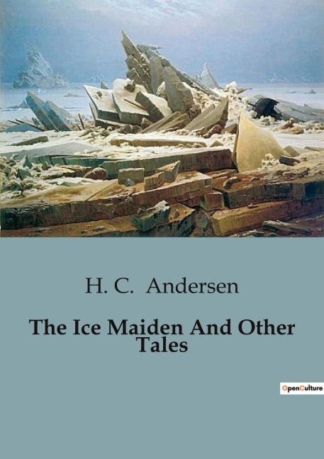 The Ice Maiden And Other Tales: A Journey Through the Swiss Alps: Love, Adventure, and Destiny