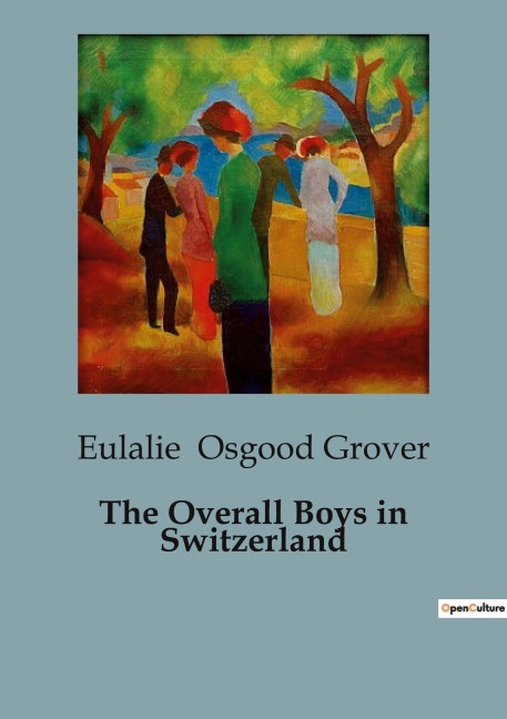 The Overall Boys in Switzerland: Adventures of the Overall Boys in the Heart of Switzerland