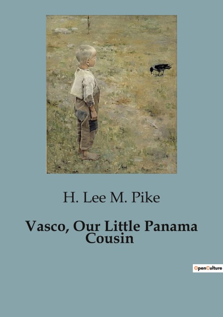 Vasco, Our Little Panama Cousin: Exploring Panamas Past Through the Eyes of a Young Adventurer