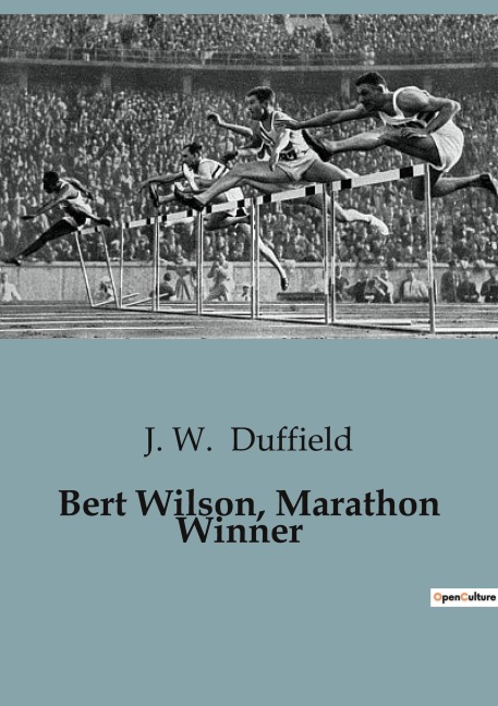 Bert Wilson, Marathon Winner: The Thrilling Journey of a Young Athletes Determination and Courage