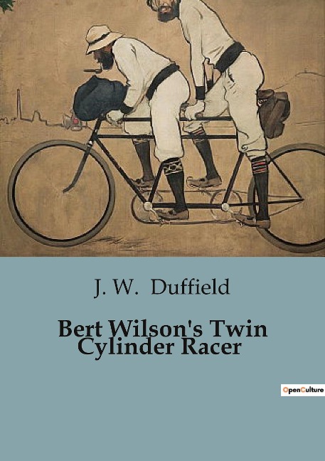 Bert Wilsons Twin Cylinder Racer: The Thrilling Journey of a Young Racer Across America