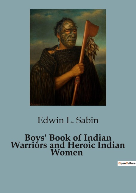 Boys Book of Indian Warriors and Heroic Indian Women: Exploring the Lives and Legacies of Native American Warriors and transitions