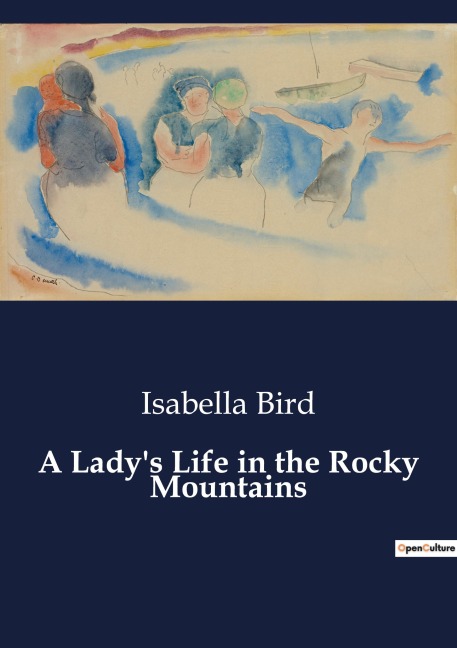 A Ladys Life in the Rocky Mountains: Explorations and Experiences in the American West