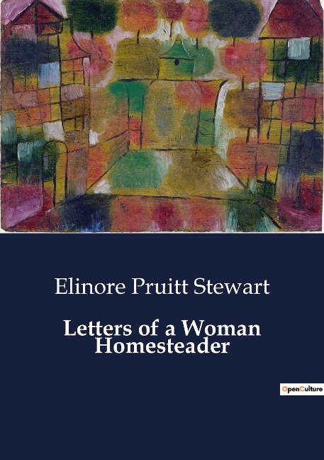 Letters of a Woman Homesteader: The Journey and Experiences of a Woman Homesteader in Early 20th Century America