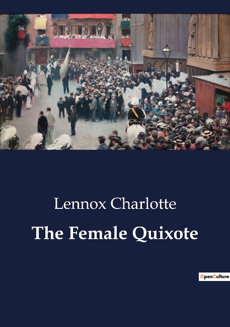 The Female Quixote: The Adventures of Arabella: A Satirical Exploration of Romance and Reality