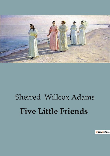 Five Little Friends: Adventures and Friendships of Five Young Companions