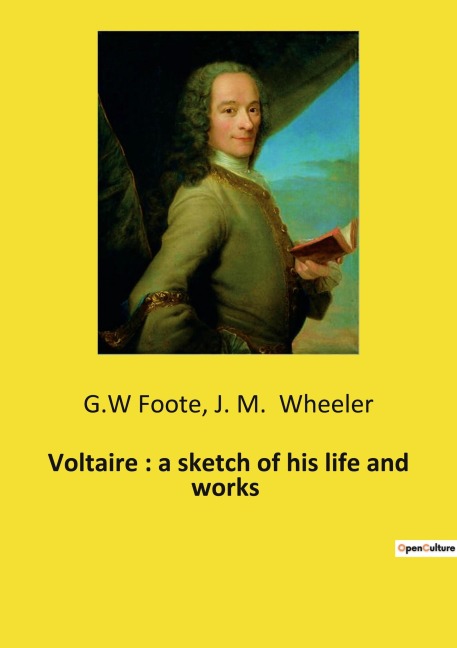 Voltaire : a sketch of his life and works: The Life and Influence of Voltaire: A Journey Through Enlightenment