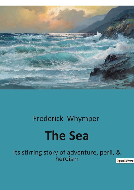 The Sea: Its stirring story of adventure, peril, & heroism