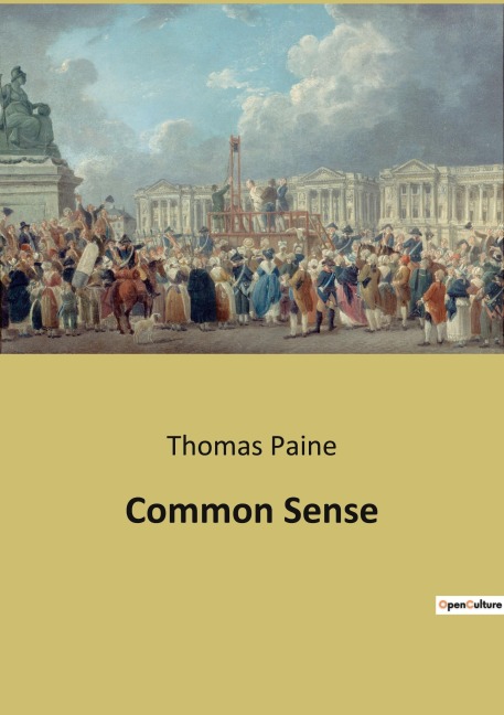 Common Sense: A Revolutionary Call for Independence and Critique of Monarchical Governance