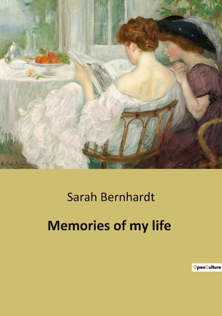 Memories of my life: The autobiography of Sarah Bernhardt