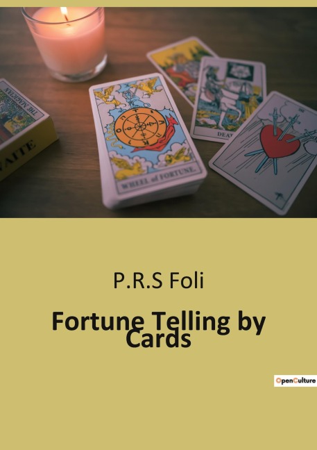 Fortune Telling by Cards: A Comprehensive Guide to Cartomancy: Ancient and Modern Methods