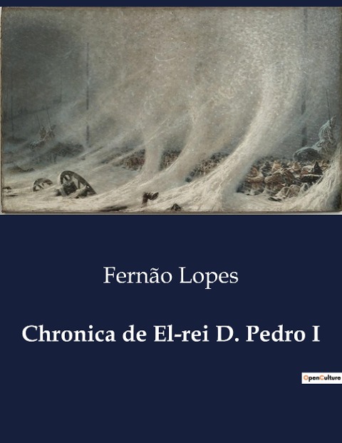 Chronica de El-rei D. Pedro I: Intrigas Políticas e Amores Proibidos na Borgonha