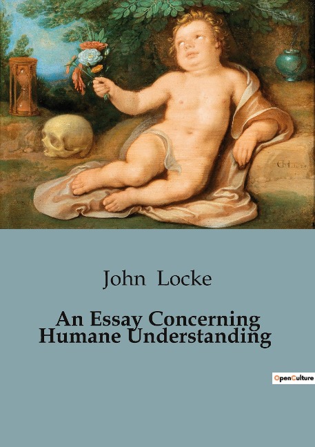 An Essay Concerning Humane Understanding: Exploring the Foundations of Human Understanding