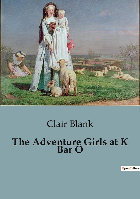 The Adventure Girls at K Bar O: A Thrilling Western Adventure with Courageous Young Women