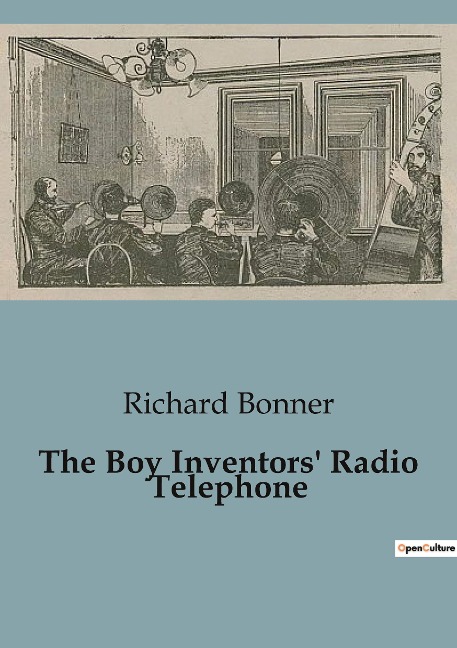 The Boy Inventors Radio Telephone: Innovative Adventures in Early Wireless Communication