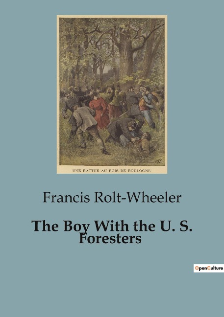 The Boy With the U. S. Foresters: Adventures and Responsibilities in the U.S. Forest Service