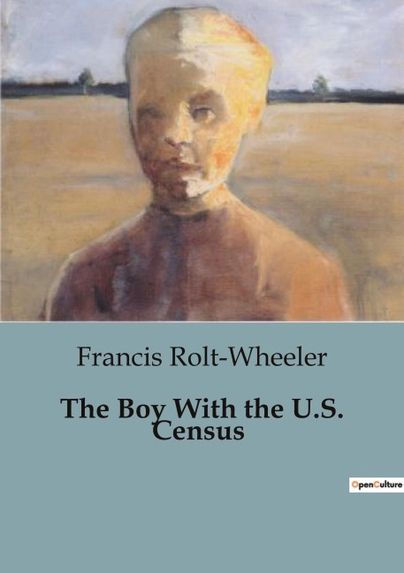 The Boy With the U.S. Census: Exploring the Challenges and Adventures of Census Work in Early 20th Century America