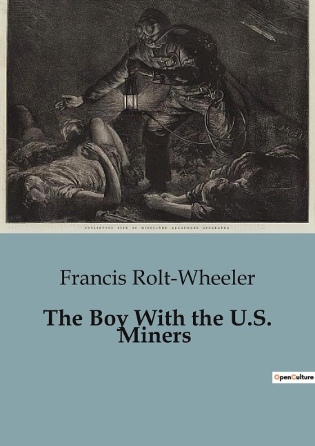 The Boy With the U.S. Miners: Exploring the Perils and Adventures of Coal Mining