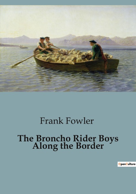 The Broncho Rider Boys Along the Border: Adventures and Perils of the Broncho Rider Boys